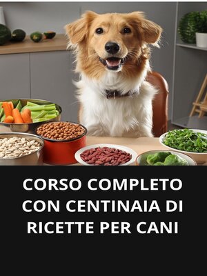 cover image of CORSO COMPLETO CON CENTINAIA DI RICETTE PER CANI